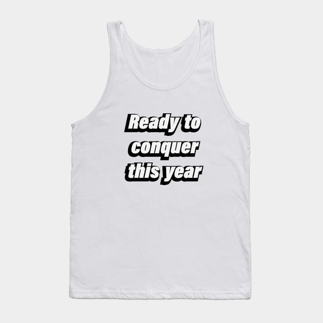 Ready to conquer this year Tank Top by BL4CK&WH1TE 